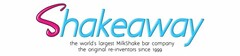 SHAKEAWAY THE WORLD'S LARGEST MILKSHAKE BAR COMPANY THE ORIGINAL RE-INVENTIONS SINCE 1999