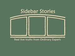 SIDEBAR STORIES REAL LIVE TRUTHS FROM ORDINARY EXPERTS