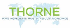 THORNE PURE INGREDIENTS, TRUSTED RESULTS, WORLDWIDE