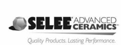 SELEE ADVANCED CERAMICS QUALITY PRODUCTS. LASTING PERFORMANCE.