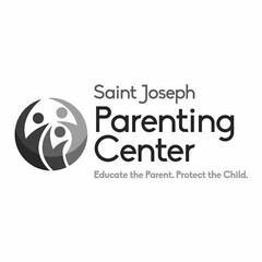 SAINT JOSEPH PARENTING CENTER EDUCATE THE PARENT. PROTECT THE CHILD.