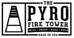THE PYRO FIRE TOWER GRILL · SMOKE · BAKE · BURN MADE IN USA