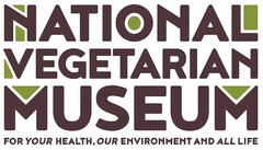 NATIONAL VEGETARIAN MUSEUM FOR YOUR HEALTH, OUR ENVIRONMENT AND ALL LIFE