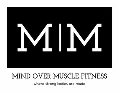 M M MIND OVER MUSCLE FITNESS WHERE STRONG BODIES ARE MADE