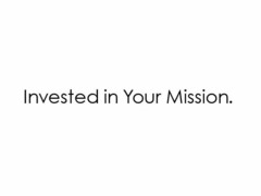 INVESTED IN YOUR MISSION.