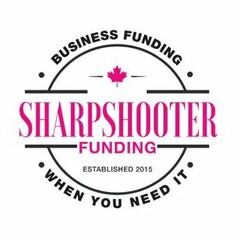 BUSINESS FUNDING SHARPSHOOTER FUNDING ESTABLISHED 2015 WHEN YOU NEED IT