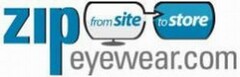 ZIPEYEWEAR.COM FROM SITE TO STORE