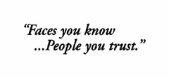 "FACES YOU KNOW ... PEOPLE YOU TRUST."