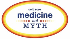 COLD SORE MEDICINE NOT MYTH