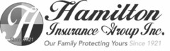 H SINCE 1921 HAMILTON INSURANCE GROUP INC. OUR FAMILY PROTECTING YOURS SINCE 1921