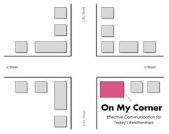 ON MY CORNER: EFFECTIVE COMMUNICATION FOR TODAY'S RELATIONSHIPS