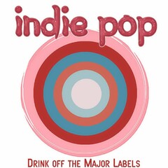 INDIE POP DRINK OFF THE MAJOR LABELS