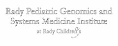 RADY PEDIATRIC GENOMICS AND SYSTEMS MEDICINE INSTITUTE AT RADY CHILDRENS