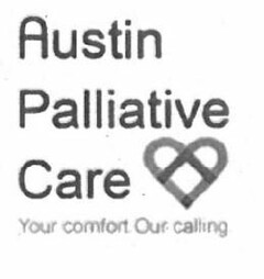 AUSTIN PALLIATIVE CARE , YOUR COMFORT. OUR CALLING