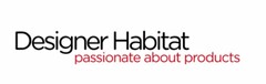 DESIGNER HABITAT PASSIONATE ABOUT PRODUCTS