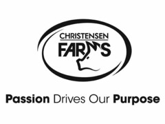 CHRISTENSEN FARMS PASSION DRIVES OUR PURPOSE