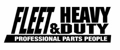 FLEET & HEAVY DUTY PROFESSIONAL PARTS PEOPLE