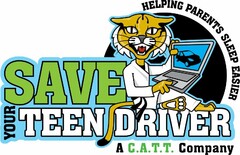 SAVE YOUR TEEN DRIVER HELPING PARENTS SLEEP EASIER A C.A.T.T. COMPANY