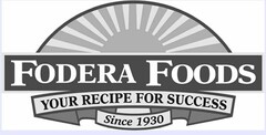 FODERA FOODS YOUR RECIPE FOR SUCCESS SINCE 1930