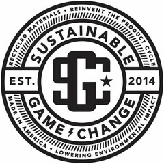 SUSTAINABLE GAME CHANGE SGC EST. 2014 RECYCLED MATERIALS REINVENT THE PRODUCT CYCLE MADE IN AMERICA LOWERING ENVIRONMENTAL IMPACT