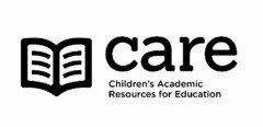 CARE CHILDREN'S ACADEMIC RESOURCES FOR EDUCATION
