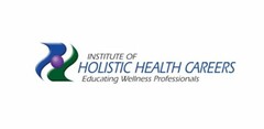 INSTITUTE OF HOLISTIC HEALTH CAREERS EDUCATING WELLNESS PROFESSIONALS