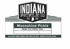 INDIANA PICKLE CO. EST. 2015 MOONSHINE PICKLE INDIANA STYLE WHISKEY PICKLE LOCAL PRODUCE BRINED IN INDIANA'S FINEST BREWS AND SPIRITS HANDCRAFTED IN SMALL BATCHES