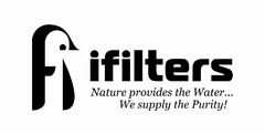 FI IFILTERS, NATURE PROVIDES THE WATER... WE SUPPLY THE PURITY!