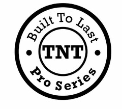 BUILT TO LAST TNT PRO SERIES