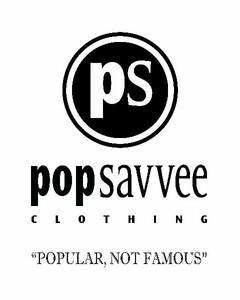 PS POP SAVVEE CLOTHING "POPULAR, NOT FAMOUS"