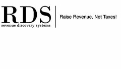 RDS REVENUE DISCOVERY SYSTEMS RAISE REVENUE, NOT TAXES!