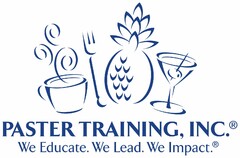 PASTER TRAINING, INC. WE EDUCATE. WE LEAD. WE IMPACT.