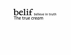 BELIF BELIEVE IN TRUTH THE TRUE CREAM