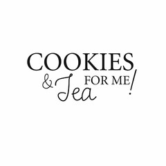 COOKIES & TEA FOR ME!