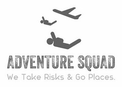 ADVENTURE SQUAD WE TAKE RISKS & GO PLACES.