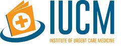 IUCM INSTITUTE OF URGENT CARE MEDICINE