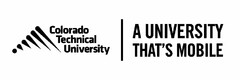 COLORADO TECHNICAL UNIVERSITY A UNIVERSITY THAT'S MOBILE