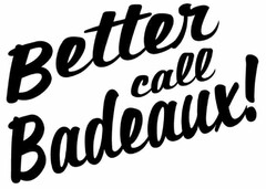 BETTER CALL BADEAUX!