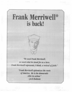 FRANK MERRIWELL IS BACK! "WE NEED FRANK MERRIWELL, WE NEED WHAT HE STOOD FOR AS A HERO. FRANK MERRIWELL REPRESENTS, I THINK, A REVIVAL OF FAITH." "FRANK MERRIWELL EPITOMIZES THE ROOTS OF AMERICA. HE IS THE DEMOCRATIC ETHIC IN ACTION."--JACK RUDMAN