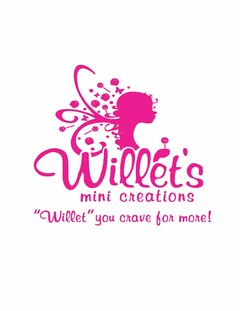 WILLET'S MINI CREATIONS "WILLET" YOU CRAVE FOR MORE! W