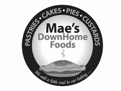 MAE'S DOWNHOME FOODS PASTRIES · CAKES · PIES · CUSTARDS WE ADD A LITTLE SOUL TO OUR BAKING ...