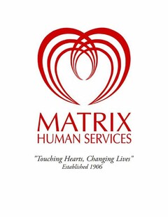 MATRIX HUMAN SERVICES "TOUCHING HEARTS, CHANGING LIVES" ESTABLISHED 1906