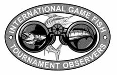 INTERNATIONAL GAME FISH TOURNAMENT OBSERVERS