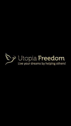 UTOPIA FREEDOM LIVE YOUR DREAMS BY HELPING OTHERS!