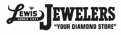 LEWIS JEWELERS SINCE 1921 "YOUR DIAMOND STORE"
