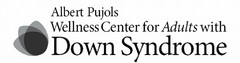 ALBERT PUJOLS WELLNESS CENTER FOR ADULTS WITH DOWN SYNDROME