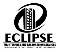 ECLIPSE MAINTENANCE AND RESTORATION SERVICES WHEN IT COMES TO YOUR PROPERTY, WE GOT YOU COVERED!