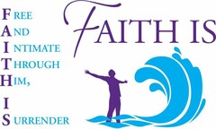 FAITH IS FREE AND INTIMATE THROUGH HIM,I SURRENDER