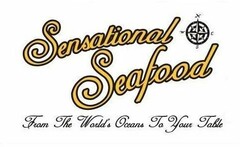 SENSATIONAL SEAFOOD FROM THE WORLD'S OCEANS TO YOUR TABLE