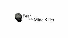 FEAR IS THE MIND KILLER